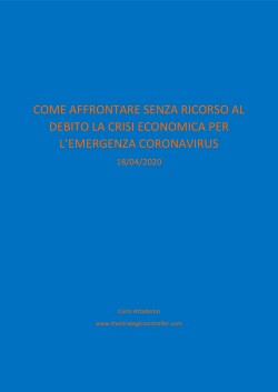 COME AFFRONTARE SENZA RICORSO AL DEBITO LA CRISI ECONOMICA PER L’EMERGENZA CORONAVIRUS - 18/04/2020
